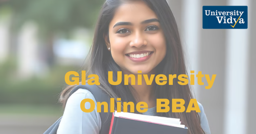 How GLA University’s Online BBA Prepares Students for the Modern Business World